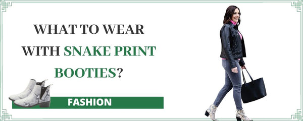What to wear with snake print booties